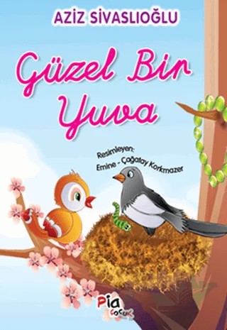 Güzel Bir Yuva – Aziz Sivaslıoğlu – Pia Çocuk Yayınları kitap kapağı