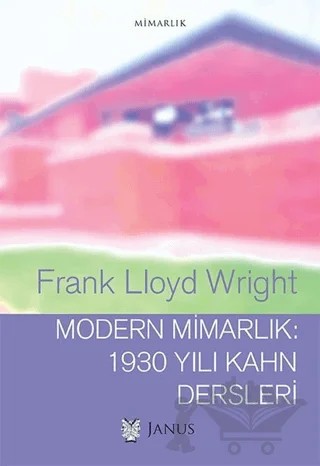 Modern Mimarlık: 1930 Yılı Kahn Dersleri – Frank Lloyd Wright – Janus kitap kapağı