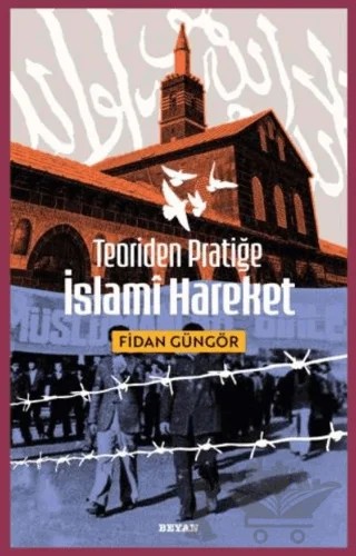 Teoriden Pratiğe İslami Hareket – Fidan Güngör – Beyan Yayınları kitap kapağı