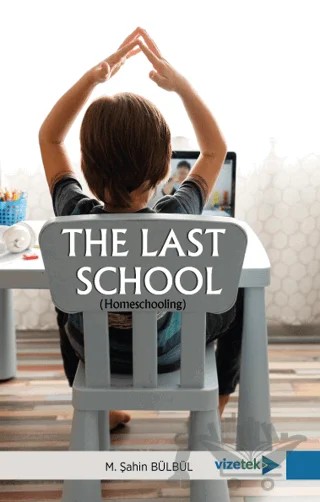 The Last School (Homeschooling) – M. Şahin Bülbül – Vizetek Yayıncılık kitap kapağı