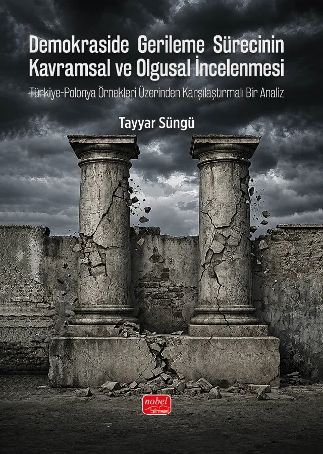 DEMOKRASİDE GERİLEME SÜRECİNİN KAVRAMSAL VE OLGUSAL İNCELENMESİ - Türkiye-Polonya Örnekleri Üzerinden Karşılaştırmalı Bir Analiz – Tayyar Süngü – Nobel Bilimsel Eserler kitap kapağı