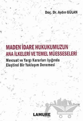 Maden İdare Hukukumuzun Ana İlkeleri ve Temel Müesseseleri – Aydın Gülan – Lamure Yayınları kitap kapağı