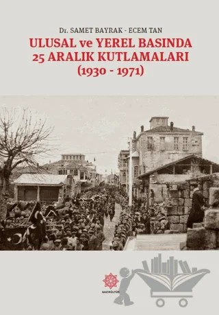 Ulusal Ve Yerel Basında 25 Aralık Kutlamaları – Samet Bayrak, Ecem Tan – Gazi Kültür A.Ş. Yayınları kitap kapağı