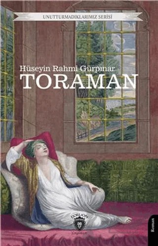 Unutturmadıklarımız Serisi - Toraman – Hüseyin Rahmi Gürpınar – Dorlion Yayınları kitap kapağı