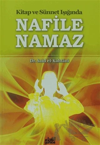 Kitap ve Sünnet Işığında Nafile Namaz – Saîd El‐Kâhtânî – Guraba Yayınları kitap kapağı