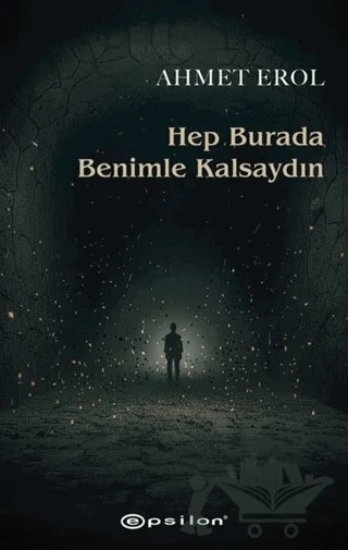 Hep Burada Benimle Kalsaydın – Ahmet Erol – Epsilon Yayınevi kitap kapağı
