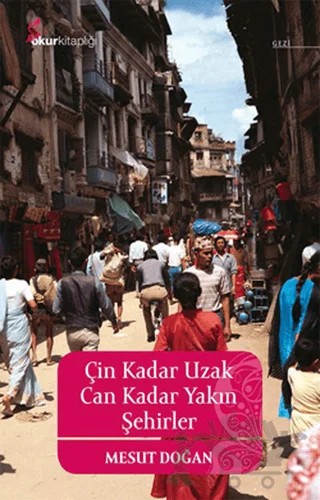 Çin Kadar Uzak Can Kadar Yakın Şehirler – Mesut Doğan – Okur Kitaplığı kitap kapağı