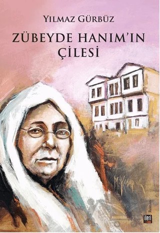 Zübeyde Hanım'ın Çilesi – Yılmaz Gürbüz – İleri Yayınları kitap kapağı
