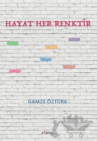 Hayat Her Renktir – Gamze Öztürk – Expoze Kitap kitap kapağı