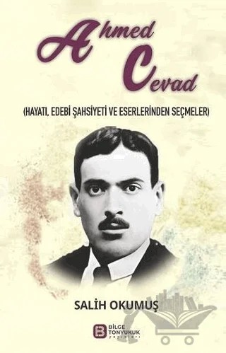 Ahmed Cevad (Hayatı, Edebi Şahsiyeti ve Eserlerinden Seçmeler) – Salih Okumuş – Bilge Tonyukuk Yayınları kitap kapağı