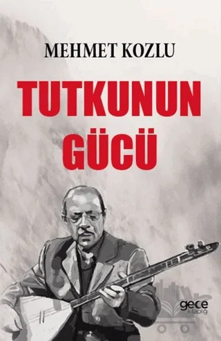 Tutkunun Gücü – Mehmet Kozlu – Gece Kitaplığı kitap kapağı