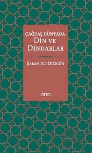 Çağdaş Dünyada Din ve Dindarlar – Şaban Ali Düzgün – Otto Yayınları kitap kapağı