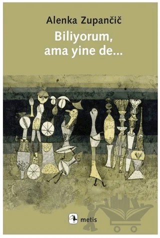 Biliyorum, Ama Yinede... – Alenka Zupancic – Metis Yayınları kitap kapağı