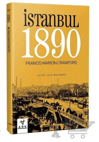 İstanbul 1890 – Francis Marion Crawford – Ark Kitapları kitap kapağı