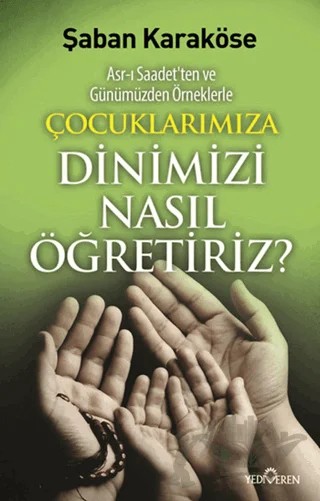 Çocuklarımıza Dinimizi Nasıl Öğretiriz – Şaban Karaköse – Yediveren Yayınları kitap kapağı