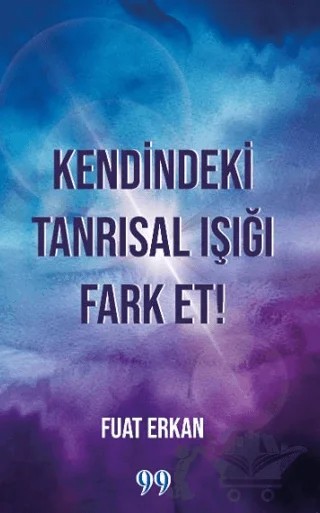 Kendindeki Tanrısal Işığı Fark Et! – Fuat Erkan – Doksan Dokuz Yayınları kitap kapağı