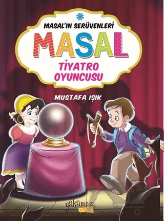 Masal'ın Serüvenleri: Masal Tiyatro Oyuncusu – Mustafa Işık – Yakamoz Yayınevi kitap kapağı