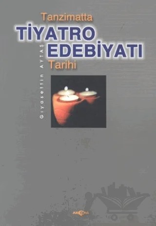 Tanzimatta Tiyatro Edebiyatı Tarihi – Gıyasettin Aytaş – Akçağ Yayınları kitap kapağı