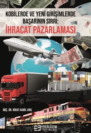 Kobilerde ve Yeni Girişimlerde Başarının Sırrı: İhracat Pazarlaması – Nihat Kamil Anıl – Efe Akademi Yayınları kitap kapağı