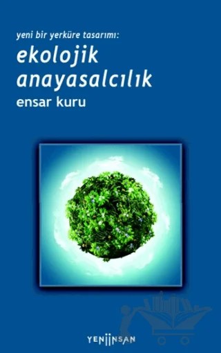 Yeni Bir Yerküre Tasarımı - Ekolojik Anayasalcılık – Ensar Kuru – Yeni İnsan Yayınevi kitap kapağı