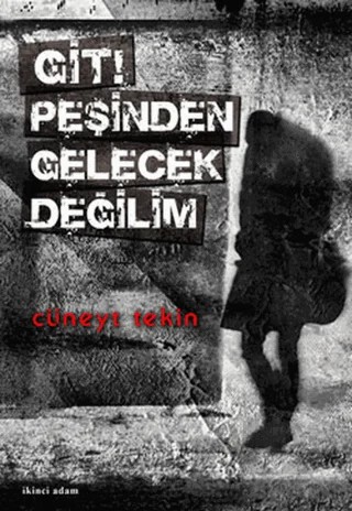 Git! Peşinden Gelecek Değilim – Cüneyt Tekin – İkinci Adam Yayınları kitap kapağı