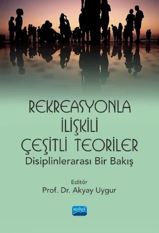Rekreasyonla İlişkili Çeşitli Teoriler: Disiplinlerarası Bir Bakış – Akyay Uygur, Gülden Karakaya, Neliz Çetiner, Özgür Çukurluöz, Zeynep Sıla Özşen – Nobel Akademik Yayıncılık kitap kapağı