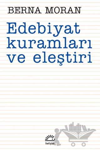 Edebiyat Kuramları ve Eleştiri – Berna Moran – İletişim Yayınevi kitap kapağı