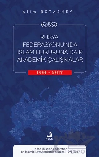 Rusya Federasyonu’nda İslam Hukukuna Dair Akademik Çalışmalar (1991-2017) – Alim Botashev – Fecr Yayınları kitap kapağı