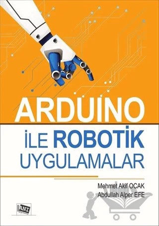 Arduino İle Robotik Uygulamalar – Abdullah Alper Efe, Mehmet Akif Ocak – Anı Yayıncılık kitap kapağı