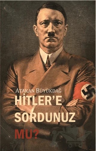 Hitler'e Sordunuz mu? – Atakan Büyükdağ – Gece Kitaplığı kitap kapağı