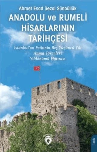 Anadolu ve Rumeli Hisarlarının Tarihçesi – Ahmet Esad Sezai Sünbüllük – Dorlion Yayınları kitap kapağı