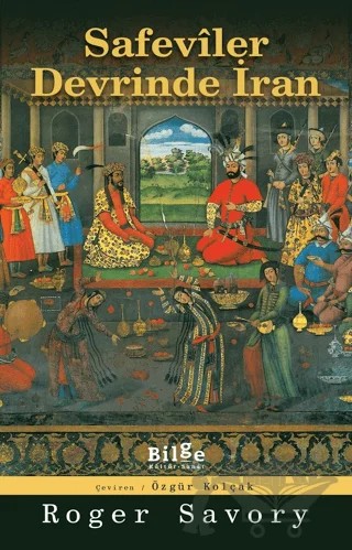 Safeviler Devrinde İran – Roger Savory – Bilge Kültür Sanat kitap kapağı