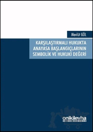 Karşılaştırmalı Hukukta Anayasa Başlangıçlarının Sembolik ve Hukuki Değeri – Mevlüt Göl – On İki Levha Yayınları kitap kapağı