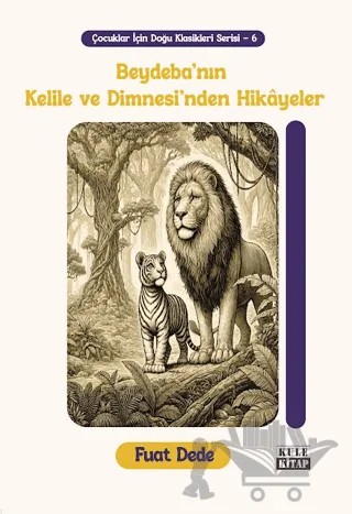 Çocuklar İçin Doğu Klasikleri Serisi 6: Beydeba'nın Kelile ve Dimnesi'nden Hikâyeler – Fuat Dede – Kule Kitap kitap kapağı