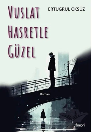 Vuslat Hasretle Güzel – Ertuğrul Öksüz – Armoni Yayıncılık kitap kapağı