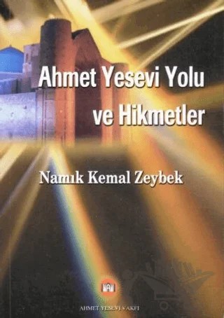 Ahmet Yesevi Yolu ve Hikmetler – Namık Kemal Zeybek – Ahmet Yesevi Vakfı Yayınları kitap kapağı