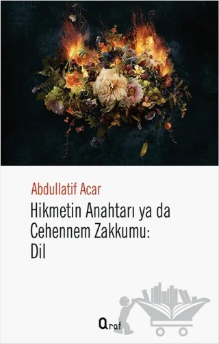 Hikmetin Anahtarı Yada Cehennem Zakkumu: Dil – Abdullatif Acar – Araf Yayınları kitap kapağı