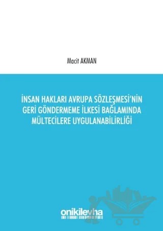 İnsan Hakları Avrupa Sözleşmesi'nin Geri Göndermeme İlkesi Bağlamında Mültecilere Uygulanabilirliği – Macit Akman – On İki Levha Yayınları kitap kapağı
