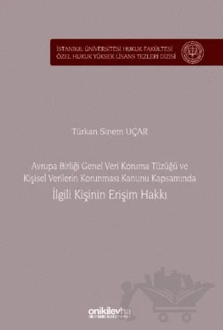 Avrupa Birliği Genel Veri Koruma Tüzüğü ve Kişisel Verilerin Korunması Kanunu Kapsamında İlgili Kişinin Erişim Hakkı – Türkan Sinem Uçar – On İki Levha Yayınları kitap kapağı