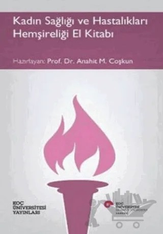 Kadın Sağlığı ve Hastalıkları Hemşireliği El Kitabı – Anahit M. Coşkun – Koç Üniversitesi Yayınları kitap kapağı