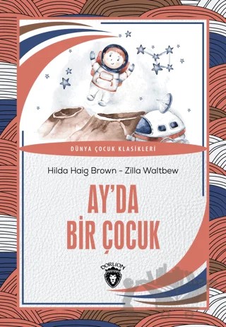 Ay’da Bir Çocuk – Hilda Haig Brown, Zilla Waltbew – Dorlion Yayınları kitap kapağı