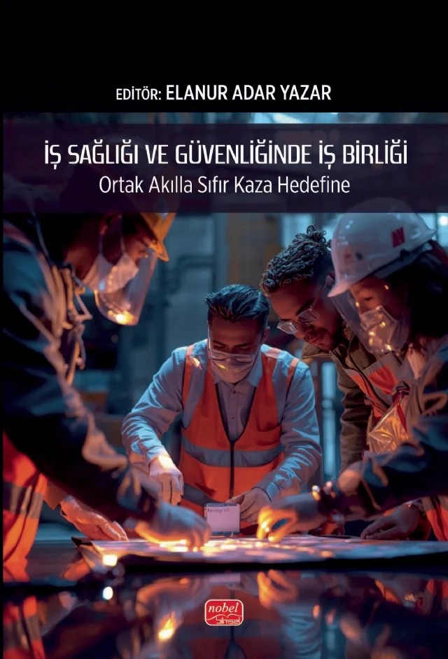 İş Sağlığı ve Güvenliğinde İş Birliği - ORTAK AKILLA SIFIR KAZA HEDEFİNE – Dilşad Akal Yılmaz, Elanur Adar Yazar, Evren Çağlarer, Filiz Arıcak, Gökay Taşkaya, Muharrem Ünver, Musa Karadağ, Özen Tekin, Selda Bulut, Sinan Ceylan – Nobel Bilimsel Eserler kitap kapağı