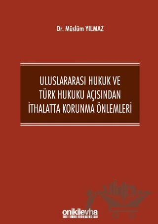 Uluslararası Hukuk ve Türk Hukuku Açısından İthalatta Korunma Önlemleri – Müslüm Yılmaz – On İki Levha Yayınları kitap kapağı