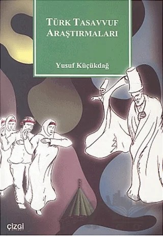 Türk Tasavvuf Araştırmaları – Yusuf Küçükdağ – Çizgi Kitabevi Yayınları kitap kapağı