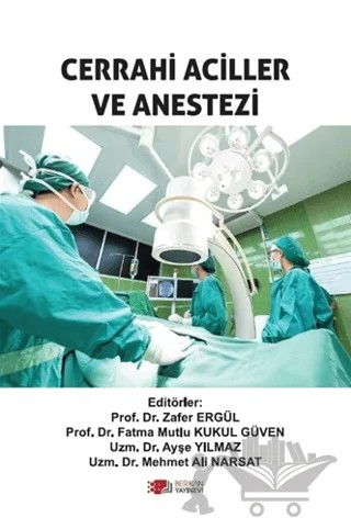 Cerrahi Aciller ve Anestezi – Ayşe Yılmaz, Fatma Mutlu Kukul Güven, Mehmet Ali Narsat, Zafer Ergül – Berikan Yayınevi kitap kapağı