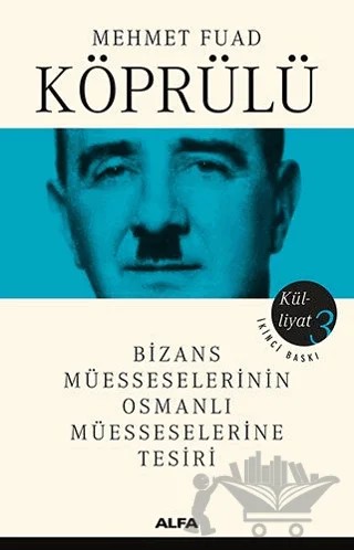 Bizans Müesseselerinin Osmanlı Müesseselerine Tesiri - Külliyat 3 – Mehmet Fuad Köprülü – Alfa Yayınları kitap kapağı