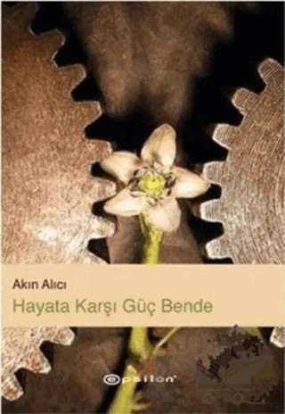 Hayata Karşı Güç Bende – Akın Alıcı – Epsilon Yayınevi kitap kapağı