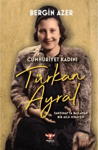 Cumhuriyet Kadını Türkan Ayral – Bergin Azer – Pankuş Yayınları kitap kapağı