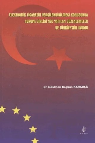Elektronik Ticaretin Vergilendirilmesi Konusunda Avrupa Birliği'nde Yapılan Düzenlemeler ve Türkiye’ – Neslihan Coşkun Karadağ – Adana Nobel Kitabevi kitap kapağı