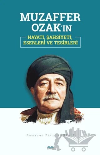 Muzaffer Ozak'ın Hayatı, Şahsiyeti, Eserleri ve Tesirleri – Ramazan Fevzi Kahtalı – Kitabe Yayınları kitap kapağı